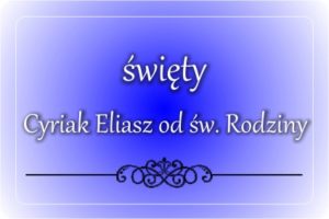 św. Cyriak Eliasz od św. Rodziny św. Cyriak Eliasz od św. Rodziny