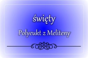 św. Polyeukt z Meliteny św. Polyeukt z Meliteny