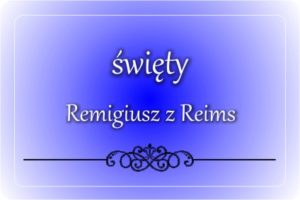 św. Remigiusz z Reims św. Remigiusz z Reims