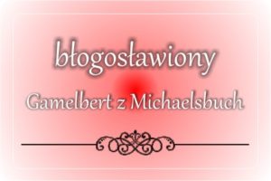 bł. Gamelbert z Michaelsbuch bł. Gamelbert z Michaelsbuch
