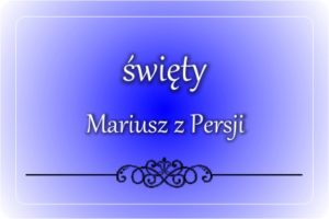 św. Mariusz z Persji św. Mariusz z Persji